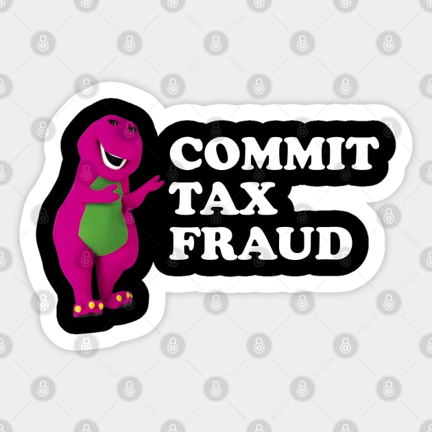 barney Commit Tax Fraud - Commit Tax Fraud Funny Tax Season Sticker by TrikoNovelty